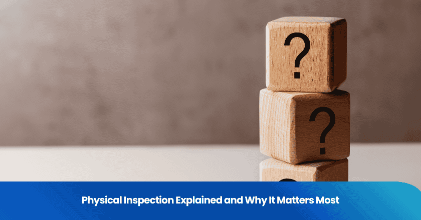 Physical Inspection Explained and Why It Matters Most